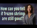 How can you tell if frozen shrimp are still good