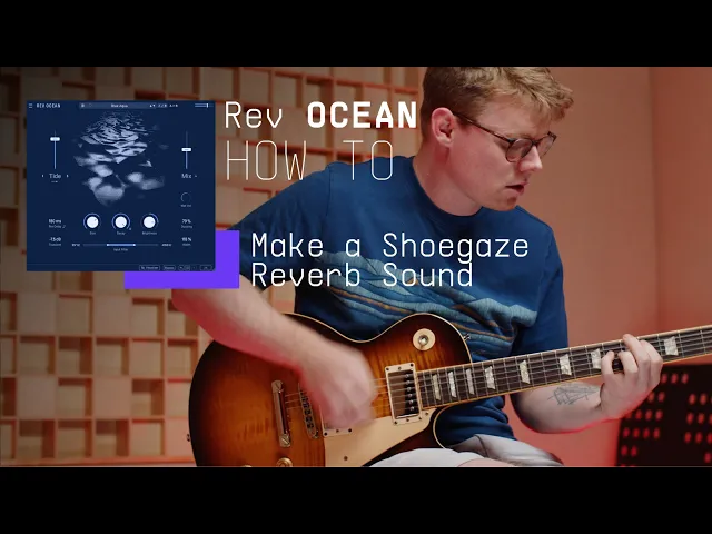 Rev OCEAN | HowTo Make a Shoegaze Reverb