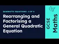 GCSE Maths - Rearranging and Factorising a General Quadratic Equation Quadratic Equations