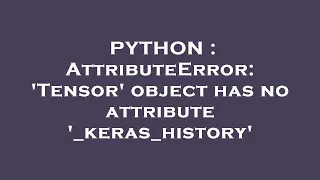 PYTHON AttributeError Tensor object has no attribute - keras