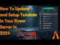 How To Update and Setup TxAdmin In A Fivem Server In 2024