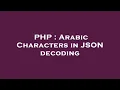 PHP Arabic Characters in JSON decoding