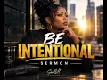 BE INTENTIONAL | Stop Living Your Life on Accident | Powerful Sermon