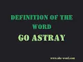 Definition of the word Go astray