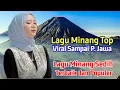 Lagu Lagu Minang Top Viral Sampai Pulau Jawa‼️ Lagu Minang Sedih Terbaik dan Terpopuler 