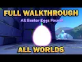 Full Walkthrough of All Egg Locations Egg Hunt World Zero All Worlds 2023