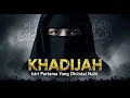 Lagu Kisah Khadijah binti Khuwailid : Mengenal Cinta dan Pengorbanan Istri Pertama Nabi Muhammad