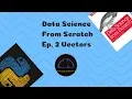 Data Science From Scratch Tutorial - Episode 2 Vectors