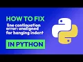 How to fix line continuation error unaligned for hanging indent in Python