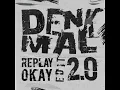 Denkmal 2.0 (Replay Okay Edit)