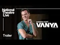Download Lagu Vanya | Official Trailer | National Theatre Live