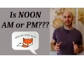 Is 12 o clock noon AM or PM