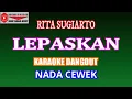 Download Lagu KARAOKE DANGDUT LEPASKAN - RITA SUGIARTO (COVER) NADA CEWEK