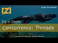 Zig in Depth Concurrency Threads