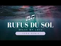 Rufus du Sol - Break my love (TOGA remix)