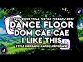 Lagu DJ DANCE FLOOR X DOM CAE CAE X MASHUP STYLE KONDANG CANDU MENGKANE VIRAL TIKTOK TERBARU 2025