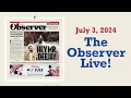 The Observer Live for July 3 2024