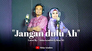 Download JANGAN DULU AH - NIDA RIA - COVER - SISKA AZZAHRA VS FAZA AG (Official music vidio) MP3