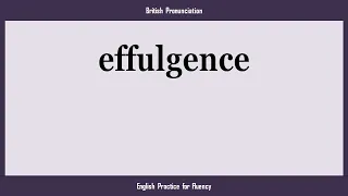 effulgence How to Say or Pronounce EFFULGENCE in American British Australian English