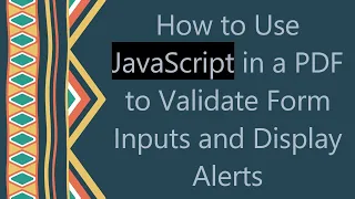 How to Use JavaScript in a PDF to Validate Form Inputs and Display Alerts
