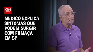Médico explica sintomas que podem surgir com fumaça em SP | CNN NOVO DIA