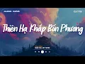 Download Lagu Nhạc Chill Nhẹ Nhàng - Thiên Hạ Khắp Bốn Phương - Tát Nhật Lãng Rực Rỡ - Playlist Lofi CaoTri Buồn