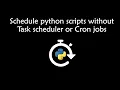 Schedule python scripts without task scheduler or cron jobs