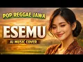 Lagu ESEMU - Dangdut Reggae Jawa  | AI Cover Suara Lembut
