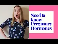 NEED TO KNOW PREGNANCY HORMONES