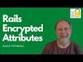 Unlocking Security with Rails 7 How to use Encrypted Attributes