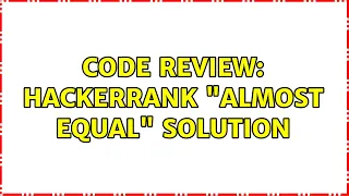 Code Review Hackerrank Almost Equal solution 2 Solutions