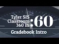 Tyler SIS - Classroom 360 Gradebook Intro