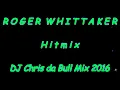 Roger Whittaker - Hitmix (DJ Chris da Bull Mix 2016)