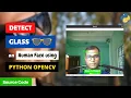 Real time Glass Detection on Human Faces using Python - Most Easy Approach Source Code PySeek