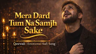 mera dard tum na samjh sake broken vibes heart touching qawwali sad song emotional pain song