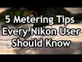 5 Metering Exposure Tips Every Nikon User Needs To Know