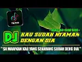DJ KAU SUDAH NYAMAN DENG DIA LALU KAU SA TINGGALKAN || DJ REMIX OLD VIRAL TIKTOK TERBARU