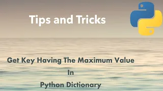 Python Tip Get Key Having The Maximum Value In Python Dictionary