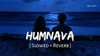 Humnava (Slowed + Reverb) | Papon, Mithoon | Hamari Adhuri Kahani | SR Lofi