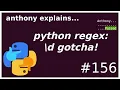python regex d gotcha beginner - intermediate anthony explains