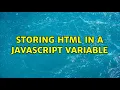 Storing HTML in a Javascript Variable 2 Solutions