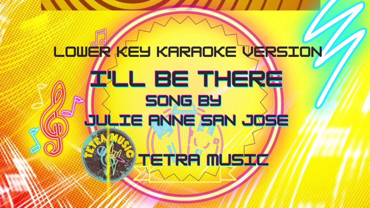 I'LL BE THERE BY Julie Anne San Jose LOWER KEY KARAOKE : TETRA MUSIC