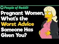Pregnant Women What s The Worst Advice Someone Has Given You