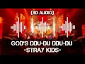 GOD'S DDU-DU DDU-DU - STRAY KIDS (8D AUDIO)