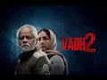 Lagu Vadh 2 Full Hindi Movie 2026 | Sanjay Mishra | Neena Gupta | Saurabh Sachdeva | Review \u0026 Facts