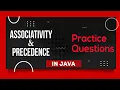 Associativity And Precedence in Java Practice Question in Java Program