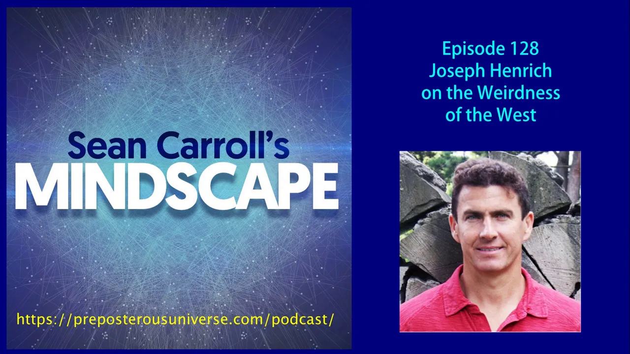 Mindscape 128 | Joseph Henrich on the Weirdness of the West