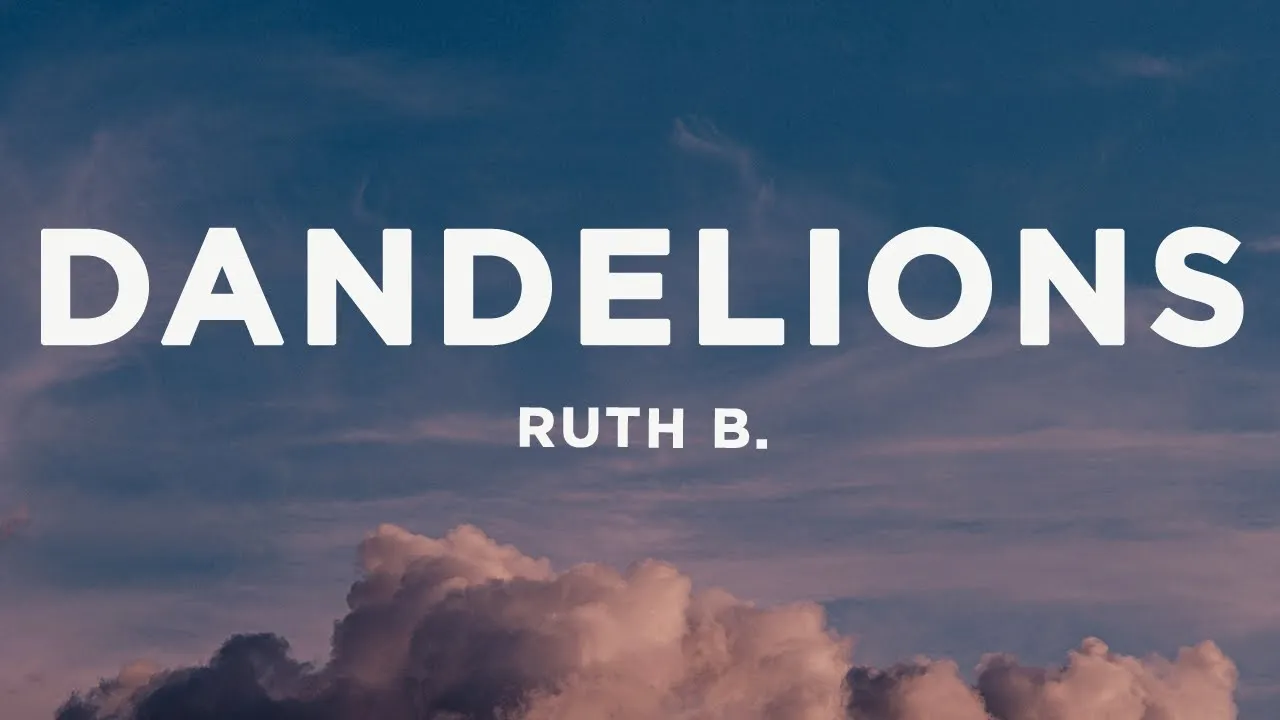 Ruth B. - Dandelions (Lyrics) Ruth B. - Dandelions (Lyrics)