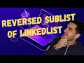 Reverse Sublist of LinkedList