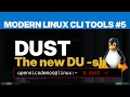 Modern Linux CLI Tools DUST the new DU - sh